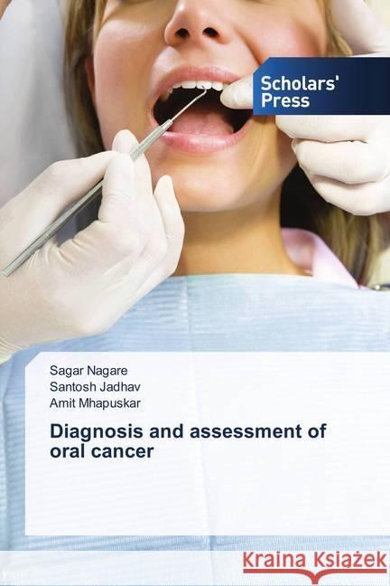 Diagnosis and assessment of oral cancer Nagare, Sagar; Jadhav, Santosh; Mhapuskar, Amit 9783659844829