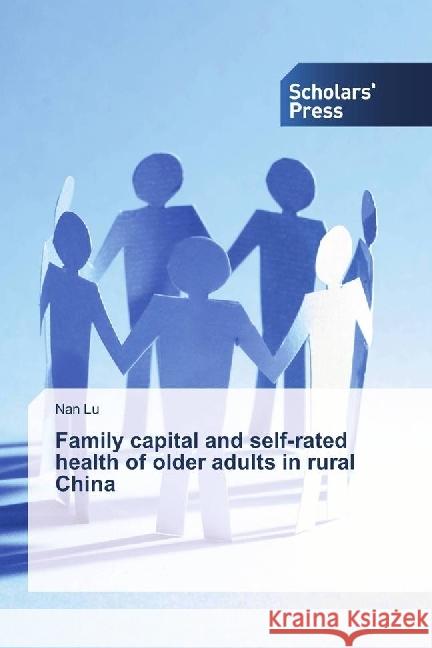 Family capital and self-rated health of older adults in rural China Lu, Nan 9783659844942 Scholar's Press