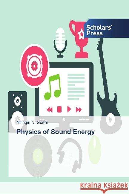 Physics of Sound Energy Gosai, Nitingiri N. 9783659844980