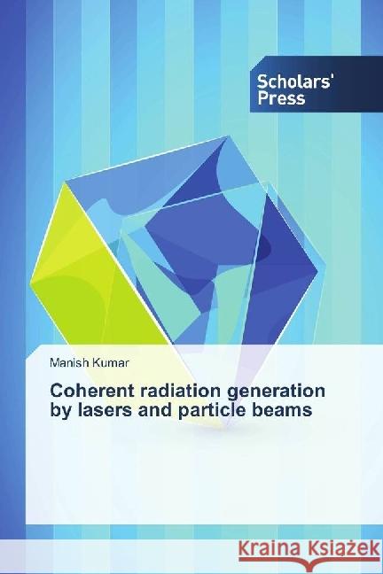 Coherent radiation generation by lasers and particle beams Kumar, Manish 9783659845123