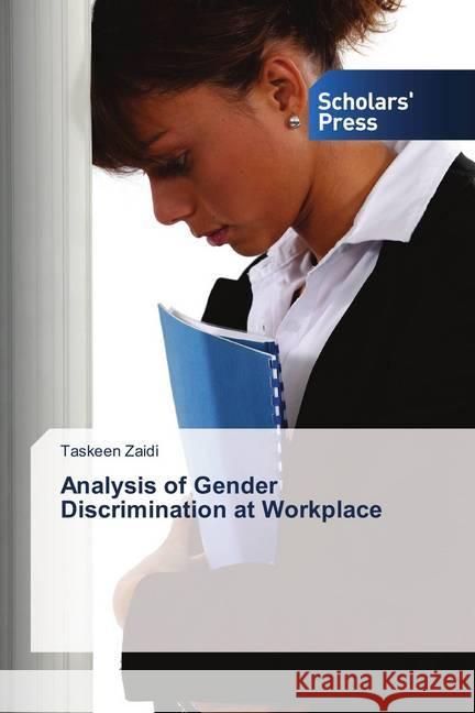 Analysis of Gender Discrimination at Workplace Zaidi, Taskeen 9783659845246 Scholar's Press