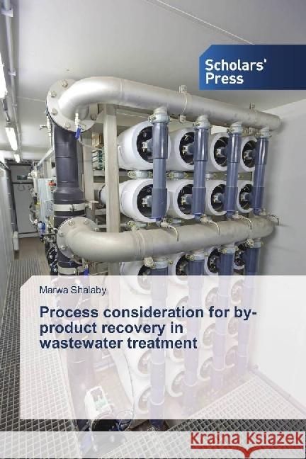 Process consideration for by-product recovery in wastewater treatment Shalaby, Marwa 9783659845321