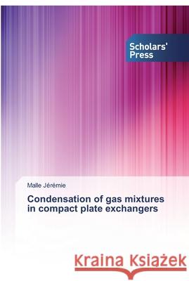 Condensation of gas mixtures in compact plate exchangers Jérémie, Malle 9783659845420