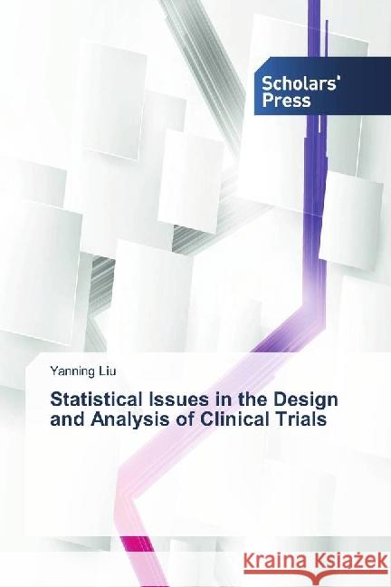 Statistical Issues in the Design and Analysis of Clinical Trials Liu, Yanning 9783659845543