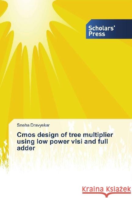 Cmos design of tree multiplier using low power vlsi and full adder Dravyekar, Sneha 9783659845710 Scholar's Press