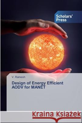 Design of Energy Efficient AODV for MANET Ramesh, V. 9783659846243