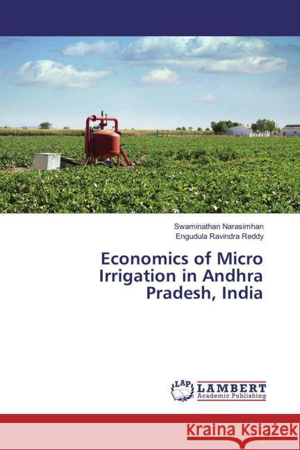 Economics of Micro Irrigation in Andhra Pradesh, India Narasimhan, Swaminathan; Ravindra Reddy, Engudula 9783659846649