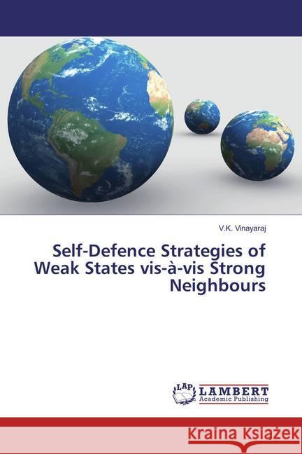 Self-Defence Strategies of Weak States vis-à-vis Strong Neighbours Vinayaraj, V. K. 9783659846670