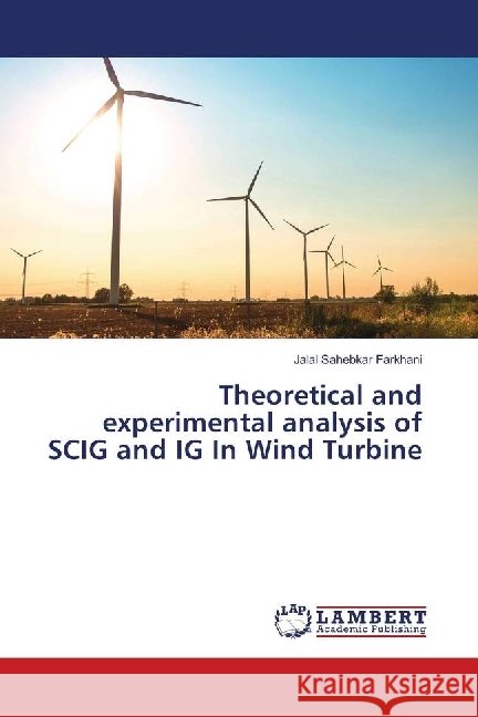 Theoretical and experimental analysis of SCIG and IG In Wind Turbine Sahebkar Farkhani, Jalal 9783659846991