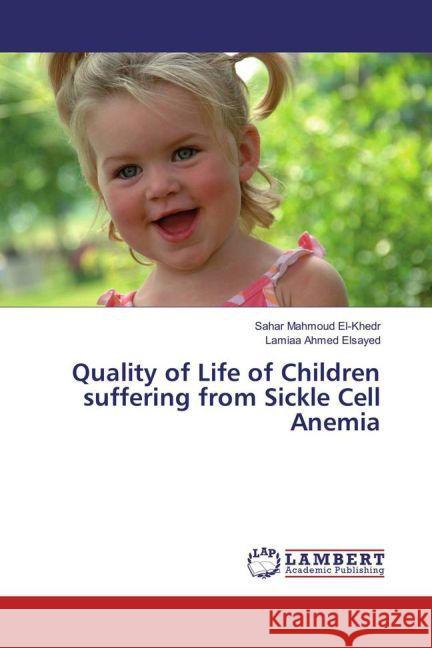 Quality of Life of Children suffering from Sickle Cell Anemia El-Khedr, Sahar Mahmoud; Ahmed Elsayed, Lamiaa 9783659847011