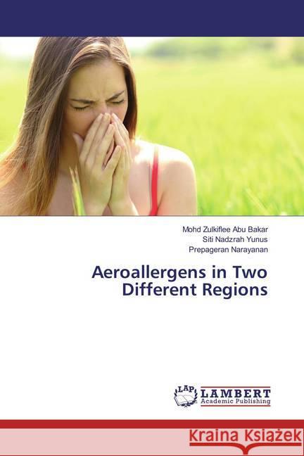 Aeroallergens in Two Different Regions Abu Bakar, Mohd Zulkiflee; Yunus, Siti Nadzrah; Narayanan, Prepageran 9783659847424