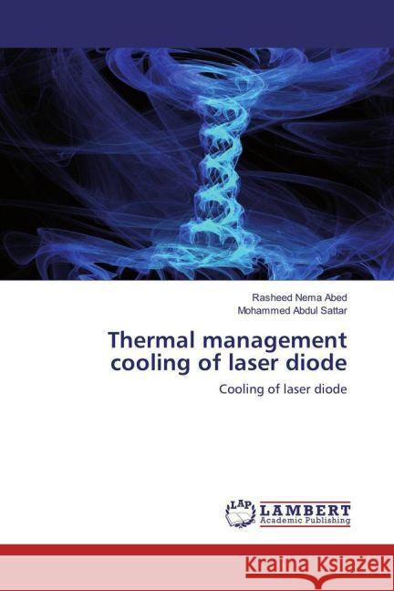 Thermal management cooling of laser diode : Cooling of laser diode Abed, Rasheed Nema; Abdul Sattar, Mohammed 9783659847455