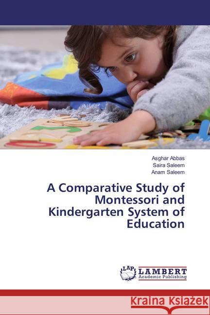 A Comparative Study of Montessori and Kindergarten System of Education Abbas, Asghar; Saleem, Saira; Saleem, Anam 9783659847462