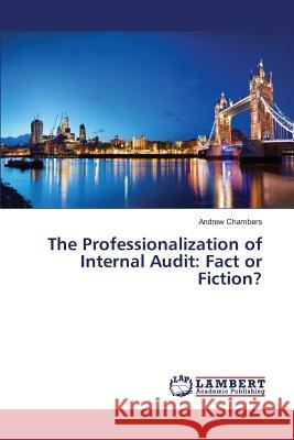 The Professionalization of Internal Audit: Fact or Fiction? Chambers Andrew 9783659847653 LAP Lambert Academic Publishing