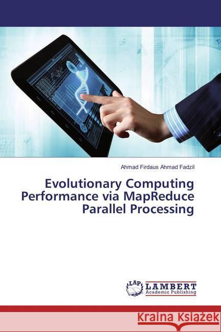 Evolutionary Computing Performance via MapReduce Parallel Processing Ahmad Fadzil, Ahmad Firdaus 9783659847691 LAP Lambert Academic Publishing