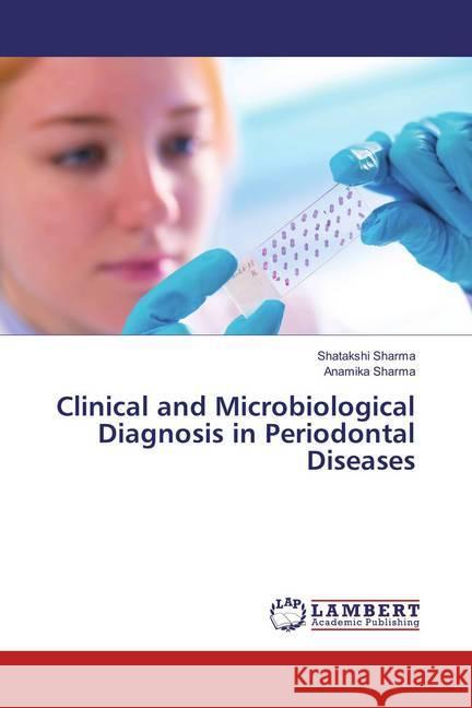 Clinical and Microbiological Diagnosis in Periodontal Diseases Sharma, Shatakshi; Sharma, Anamika 9783659847950