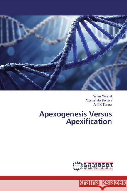 Apexogenesis Versus Apexification Mangat, Panna; Behera, Akankshita; Tomer, Anil K 9783659848070 LAP Lambert Academic Publishing