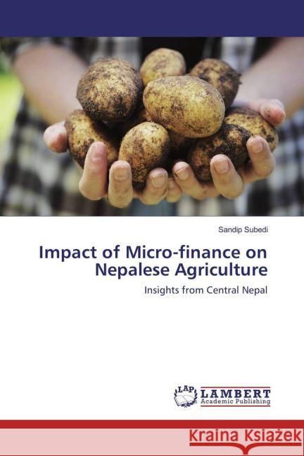 Impact of Micro-finance on Nepalese Agriculture : Insights from Central Nepal Subedi, Sandip 9783659848469