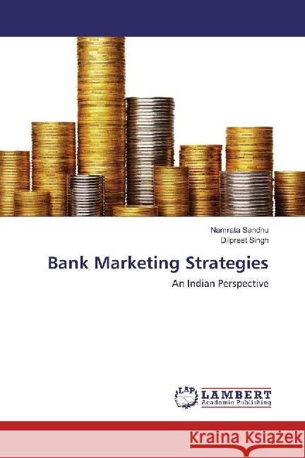 Bank Marketing Strategies : An Indian Perspective Sandhu, Namrata; Singh, Dilpreet 9783659848667