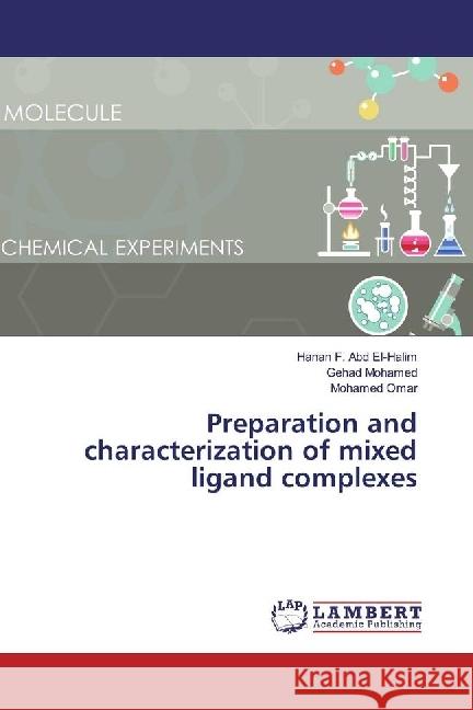 Preparation and characterization of mixed ligand complexes F. Abd El-Halim, Hanan; Mohamed, Gehad; Omar, Mohamed 9783659848728 LAP Lambert Academic Publishing