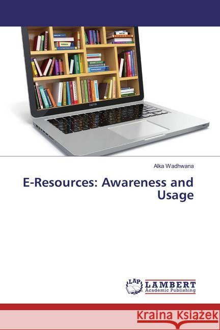 E-Resources: Awareness and Usage Wadhwana, Alka 9783659849329 LAP Lambert Academic Publishing