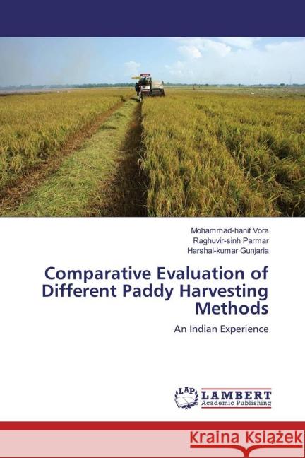 Comparative Evaluation of Different Paddy Harvesting Methods : An Indian Experience Vora, Mohammad-hanif; Parmar, Raghuvir-sinh; Gunjaria, Harshal-kumar 9783659849497