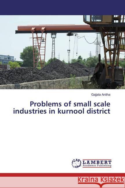 Problems of small scale industries in kurnool district Anitha, Gajjala 9783659849640