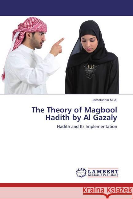 The Theory of Magbool Hadith by Al Gazaly : Hadith and Its Implementation M. A., Jamaluddin 9783659850387 LAP Lambert Academic Publishing