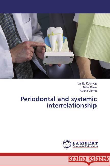 Periodontal and systemic interrelationship Kashyap, Vanita; Sikka, Neha; Verma, Reena 9783659850424