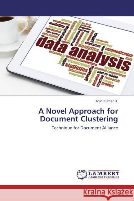 A Novel Approach for Document Clustering : Technique for Document Alliance Kumar R., Arun 9783659850479