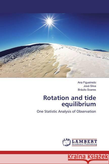 Rotation and tide equilibrium : One Statistic Analysis of Observation Figueiredo, Ana; Silva, José; Soares, Bráulio 9783659850523 LAP Lambert Academic Publishing