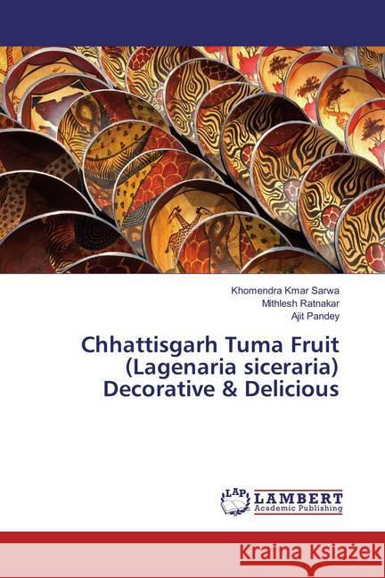 Chhattisgarh Tuma Fruit (Lagenaria siceraria) Decorative & Delicious Sarwa, Khomendra Kmar; Ratnakar, Mithlesh; Pandey, Ajit 9783659850530