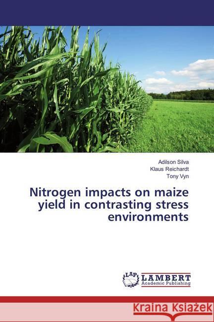 Nitrogen impacts on maize yield in contrasting stress environments Silva, Adilson; Reichardt, Klaus; Vyn, Tony 9783659850615