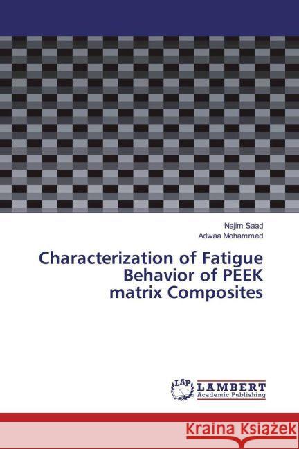 Characterization of Fatigue Behavior of PEEK matrix Composites Saad, Najim; Mohammed, Adwaa 9783659850707