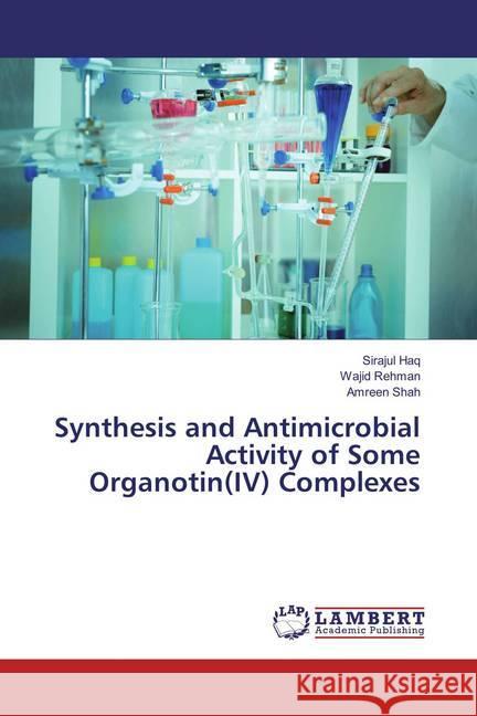 Synthesis and Antimicrobial Activity of Some Organotin(IV) Complexes Haq, Sirajul; Rehman, Wajid; Shah, Amreen 9783659850974 LAP Lambert Academic Publishing