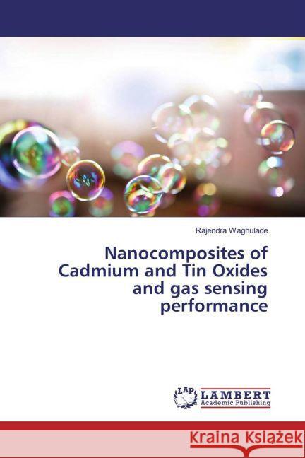 Nanocomposites of Cadmium and Tin Oxides and gas sensing performance Waghulade, Rajendra 9783659851001