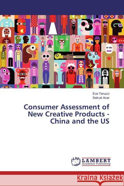 Consumer Assessment of New Creative Products - China and the US Teruzzi, Eva; Acar, Selçuk 9783659851032