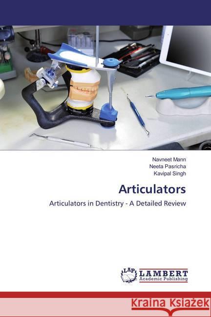 Articulators : Articulators in Dentistry - A Detailed Review Mann, Navneet; Pasricha, Neeta; Singh, Kavipal 9783659851193 LAP Lambert Academic Publishing