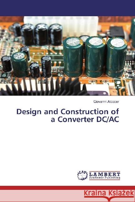 Design and Construction of a Converter DC/AC Alcocer, Giovanni 9783659851308 LAP Lambert Academic Publishing