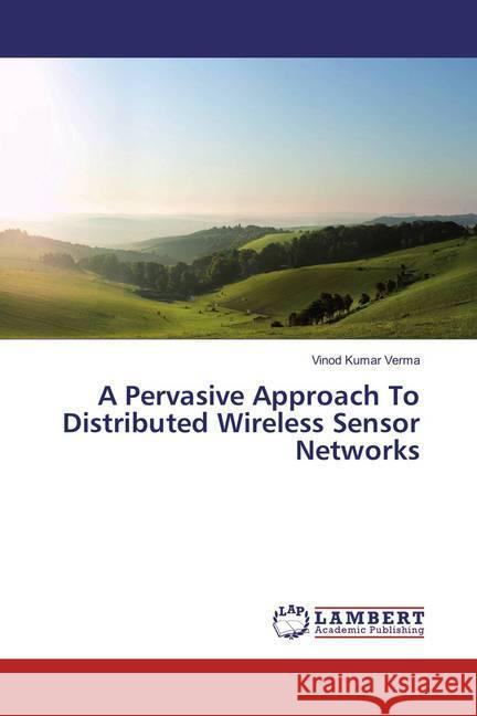 A Pervasive Approach To Distributed Wireless Sensor Networks Verma, Vinod Kumar 9783659851438 LAP Lambert Academic Publishing