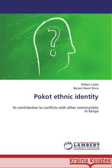 Pokot ethnic identity : Its contribution to conflicts with other communities in Kenya Lokira, William; Mwori Sorre, Benard 9783659851452