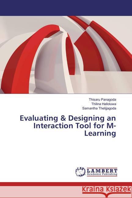 Evaluating & Designing an Interaction Tool for M-Learning Panagoda, Thisaru; Halloluwa, Thilina; Thelijjagoda, Samantha 9783659851773