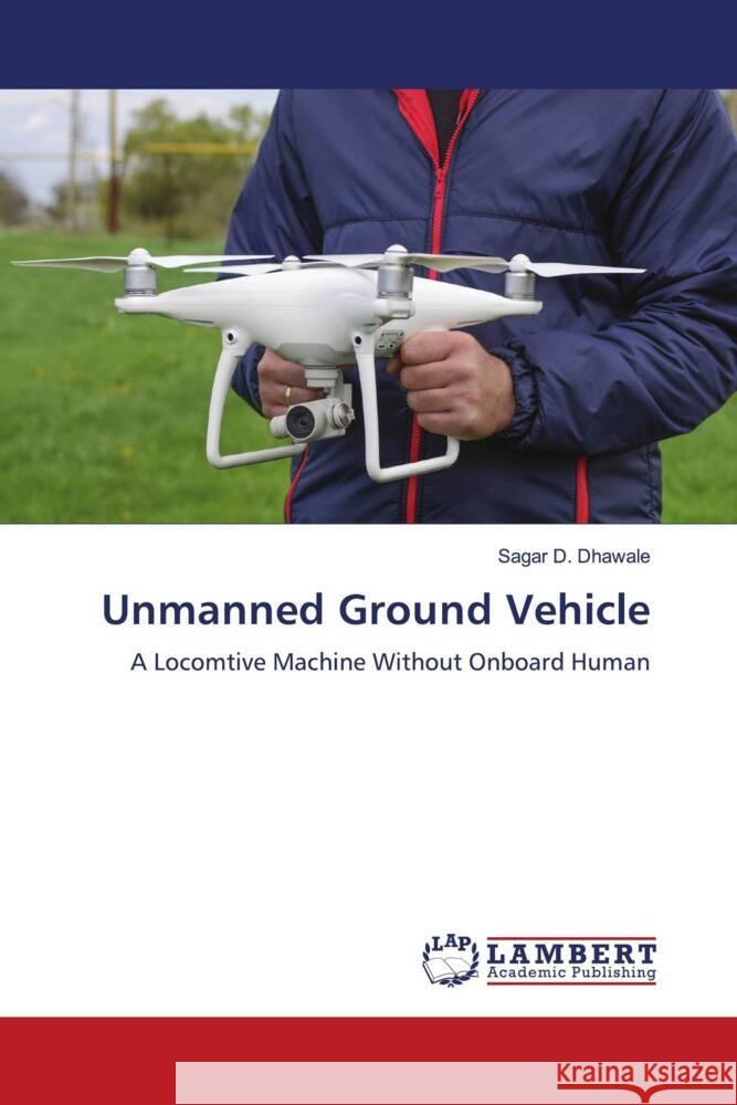 Unmanned Ground Vehicle Dhawale, Sagar D. 9783659851926 LAP Lambert Academic Publishing