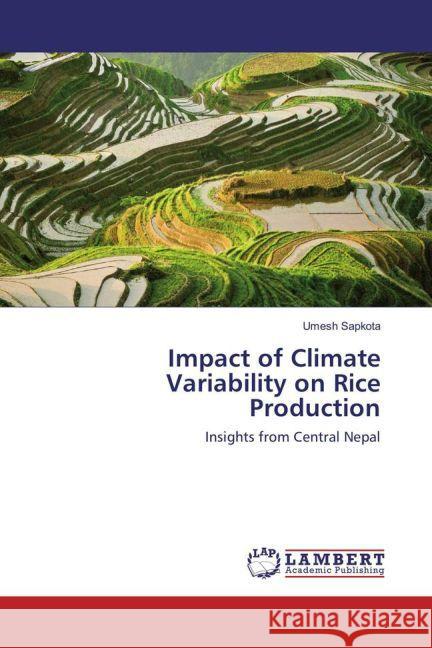 Impact of Climate Variability on Rice Production : Insights from Central Nepal Sapkota, Umesh 9783659852299 LAP Lambert Academic Publishing