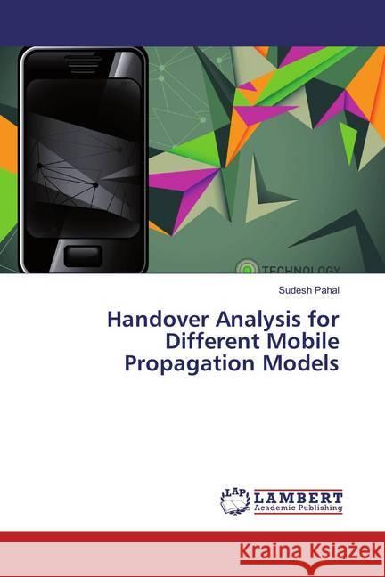 Handover Analysis for Different Mobile Propagation Models Pahal, Sudesh 9783659852534 LAP Lambert Academic Publishing