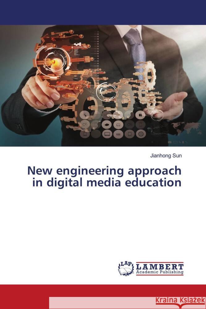 New engineering approach in digital media education Sun, Jianhong 9783659852664