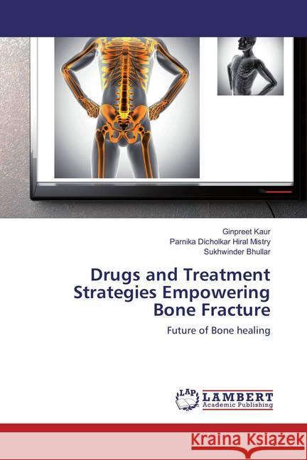 Drugs and Treatment Strategies Empowering Bone Fracture : Future of Bone healing Kaur, Ginpreet; Hiral Mistry, Parnika Dicholkar; Bhullar, Sukhwinder 9783659852800