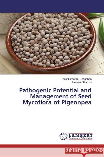 Pathogenic Potential and Management of Seed Mycoflora of Pigeonpea Chaudhari, Ankitkumar K.; Sharma, Hemant 9783659852886