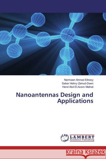 Nanoantennas Design and Applications Eltresy, Nermeen Ahmed; Zainud-Deen, Saber Helmy; Malhat, Hend Abd El-Azem 9783659852909