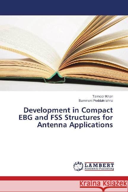 Development in Compact EBG and FSS Structures for Antenna Applications Khan, Taimoor; Peddakrishna, Samineni 9783659853029